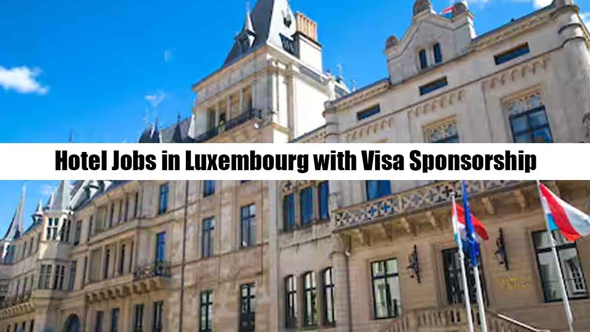 Hotel Jobs in Luxembourg with Visa Sponsorship